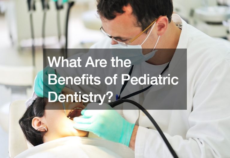 What Are the Benefits of Pediatric Dentistry?