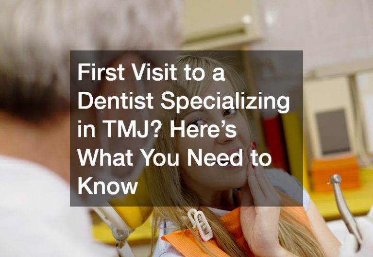 First Visit to a Dentist Specializing in TMJ? Heres What You Need to Know