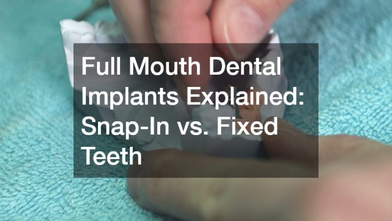 Full Mouth Dental Implants Explained: Snap-In vs. Fixed Teeth