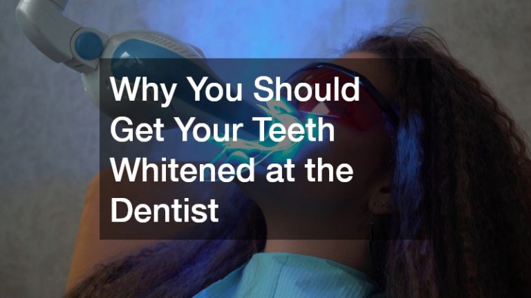 Why You Should Get Your Teeth Whitened at the Dentist