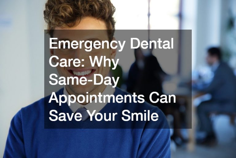 Emergency Dental Care: Why Same-Day Appointments Can Save Your Smile