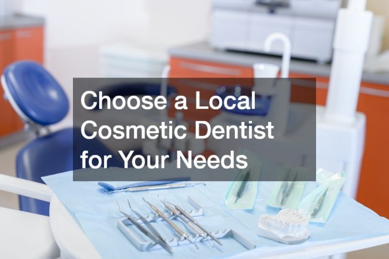 Choose a Local Cosmetic Dentist for Your Needs