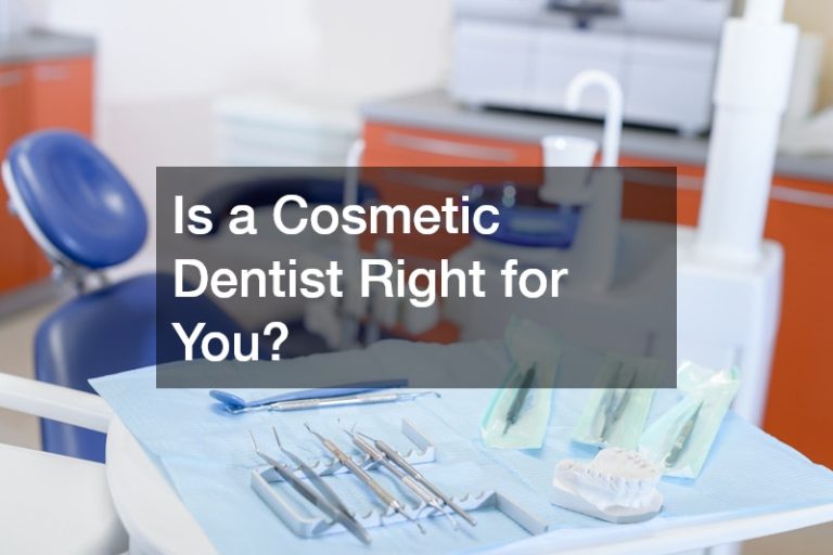 Is a Cosmetic Dentist Right for You?