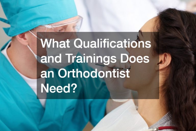 What Qualifications and Trainings Does an Orthodontist Need?