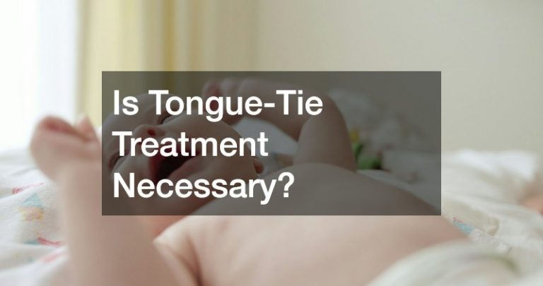 Is Tongue-Tie Treatment Necessary?